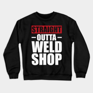 Straight Outta Weld Shop T Shirt For Women Men Crewneck Sweatshirt